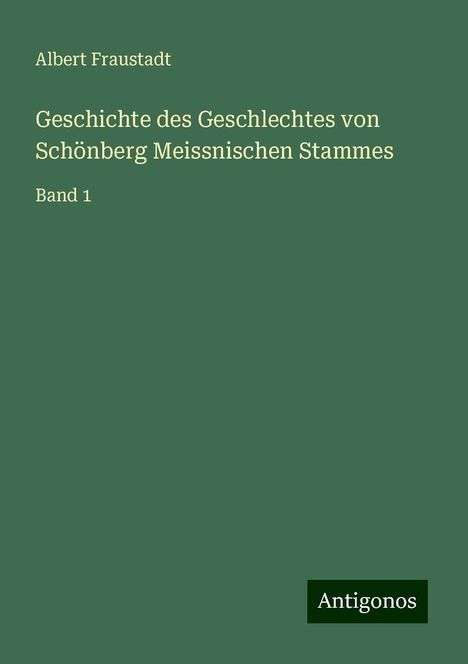 Albert Fraustadt: Geschichte des Geschlechtes von Schönberg Meissnischen Stammes, Buch