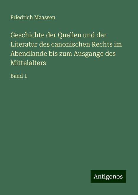 Friedrich Maassen: Geschichte der Quellen und der Literatur des canonischen Rechts im Abendlande bis zum Ausgange des Mittelalters, Buch