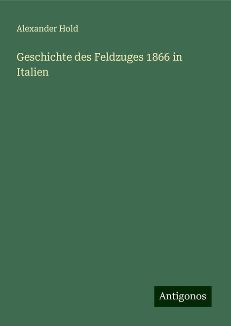 Alexander Hold: Geschichte des Feldzuges 1866 in Italien, Buch