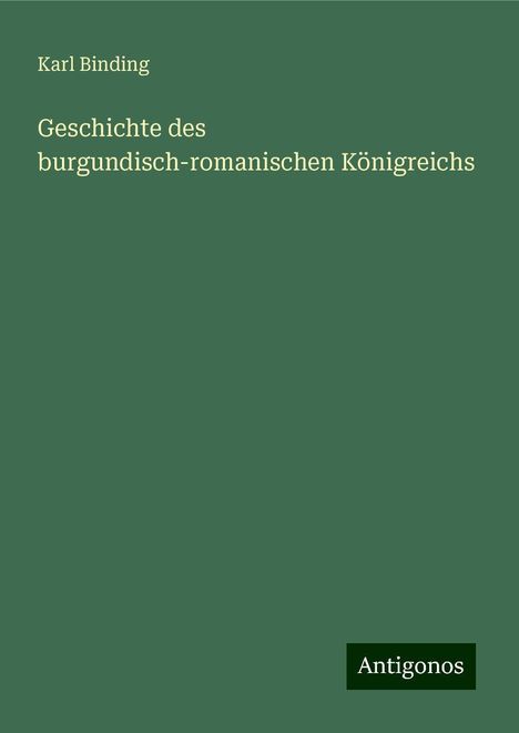 Karl Binding: Geschichte des burgundisch-romanischen Königreichs, Buch