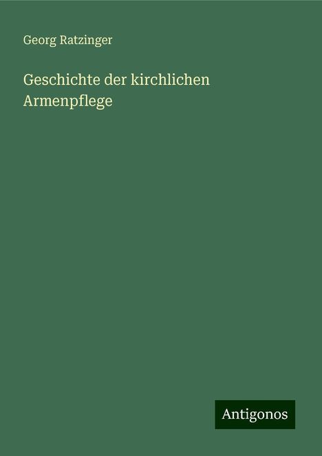 Georg Ratzinger (1924-2020): Geschichte der kirchlichen Armenpflege, Buch