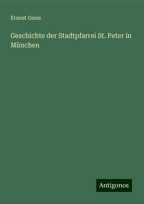 Ernest Geiss: Geschichte der Stadtpfarrei St. Peter in München, Buch