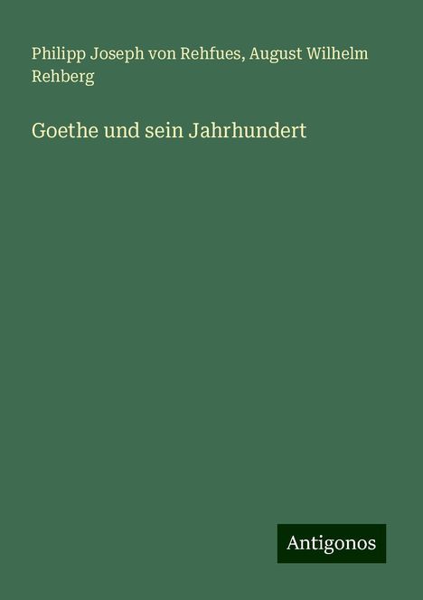 Philipp Joseph Von Rehfues: Goethe und sein Jahrhundert, Buch