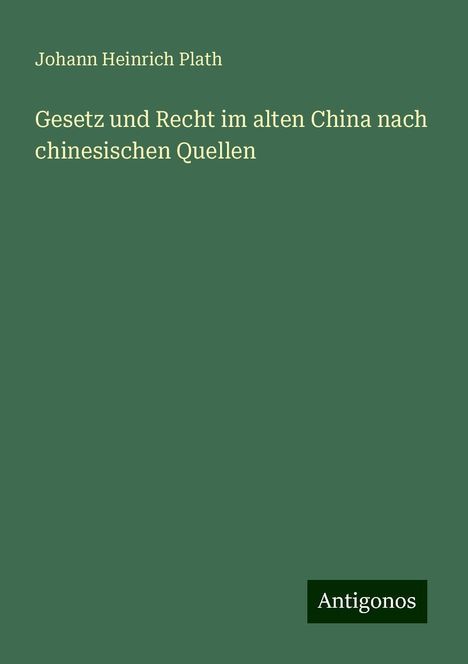 Johann Heinrich Plath: Gesetz und Recht im alten China nach chinesischen Quellen, Buch