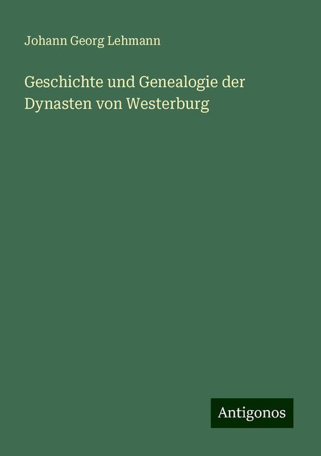 Johann Georg Lehmann: Geschichte und Genealogie der Dynasten von Westerburg, Buch