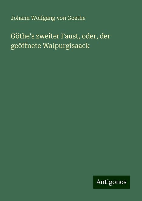 Johann Wolfgang von Goethe: Göthe's zweiter Faust, oder, der geöffnete Walpurgisaack, Buch