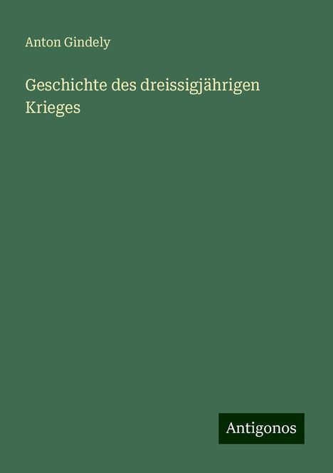 Anton Gindely: Geschichte des dreissigjährigen Krieges, Buch