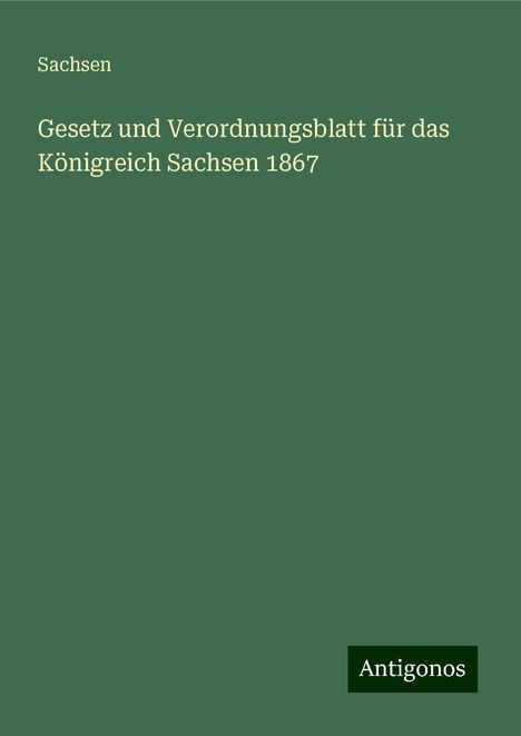 Sachsen: Gesetz und Verordnungsblatt für das Königreich Sachsen 1867, Buch