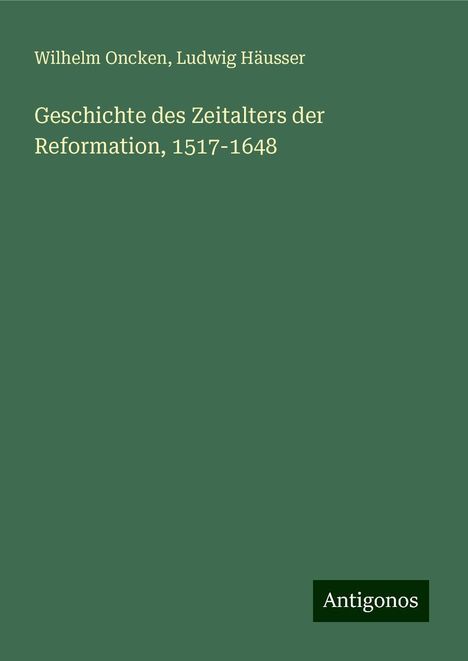 Wilhelm Oncken: Geschichte des Zeitalters der Reformation, 1517-1648, Buch