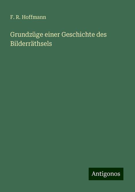 F. R. Hoffmann: Grundzüge einer Geschichte des Bilderräthsels, Buch