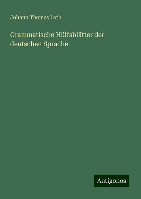 Johann Thomas Loth: Grammatische Hülfsblätter der deutschen Sprache, Buch