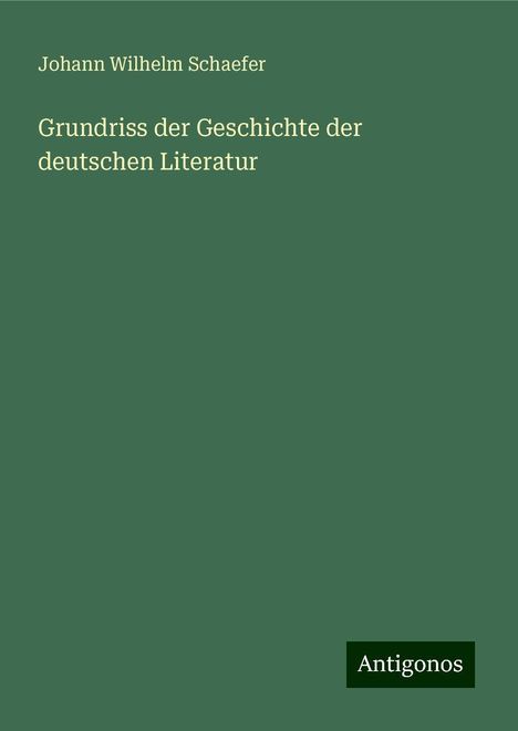 Johann Wilhelm Schaefer: Grundriss der Geschichte der deutschen Literatur, Buch