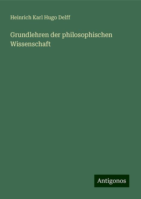 Heinrich Karl Hugo Delff: Grundlehren der philosophischen Wissenschaft, Buch