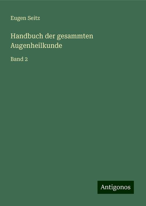 Eugen Seitz: Handbuch der gesammten Augenheilkunde, Buch