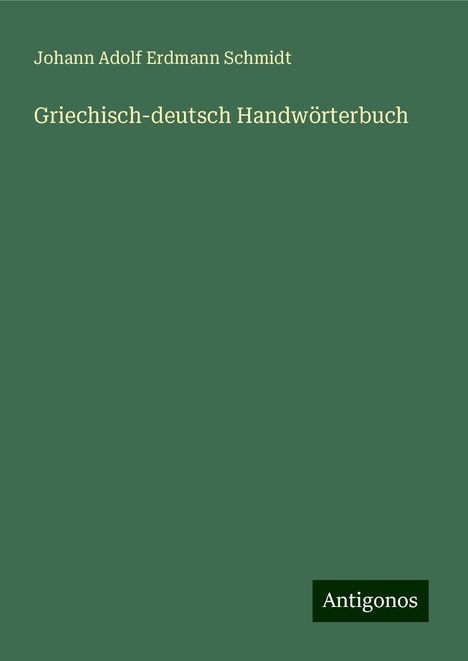 Johann Adolf Erdmann Schmidt: Griechisch-deutsch Handwörterbuch, Buch