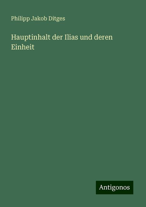 Philipp Jakob Ditges: Hauptinhalt der Ilias und deren Einheit, Buch