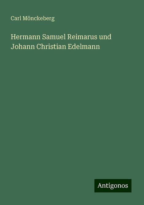 Carl Mönckeberg: Hermann Samuel Reimarus und Johann Christian Edelmann, Buch