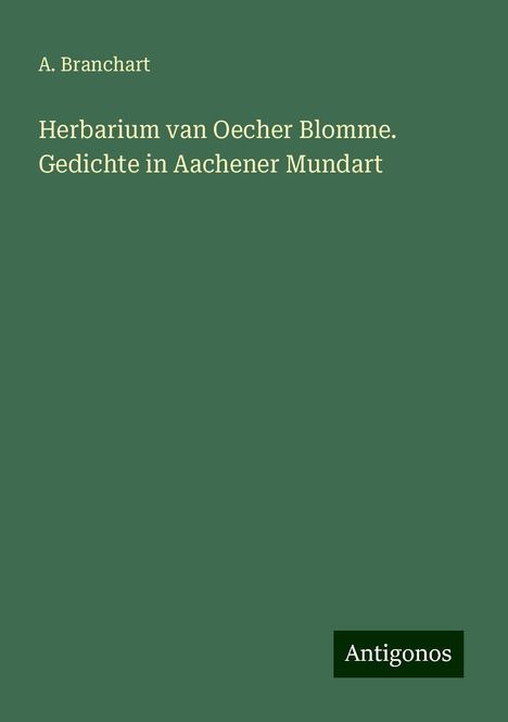 A. Branchart: Herbarium van Oecher Blomme. Gedichte in Aachener Mundart, Buch