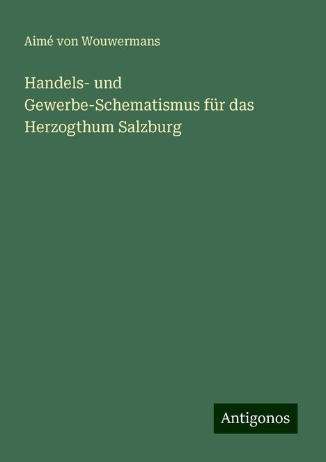 Aimé von Wouwermans: Handels- und Gewerbe-Schematismus für das Herzogthum Salzburg, Buch