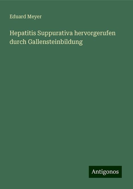 Eduard Meyer: Hepatitis Suppurativa hervorgerufen durch Gallensteinbildung, Buch