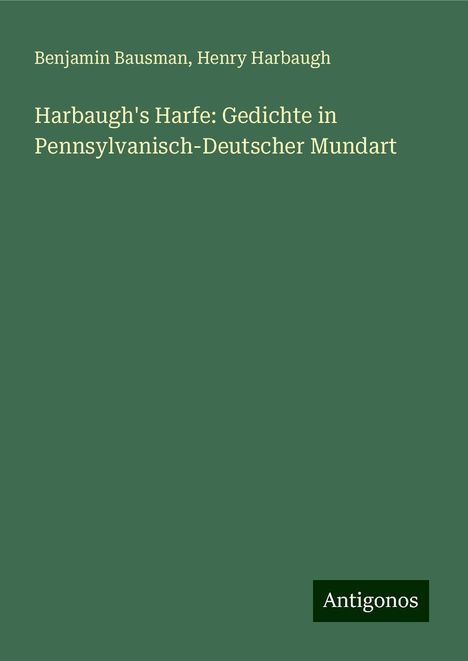 Benjamin Bausman: Harbaugh's Harfe: Gedichte in Pennsylvanisch-Deutscher Mundart, Buch