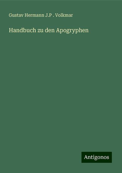 Gustav Hermann J. P . Volkmar: Handbuch zu den Apogryphen, Buch