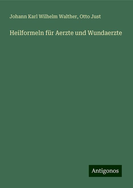 Johann Karl Wilhelm Walther: Heilformeln für Aerzte und Wundaerzte, Buch