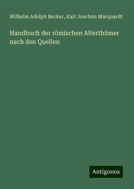 Wilhelm Adolph Becker: Handbuch der römischen Alterthümer nach den Quellen, Buch