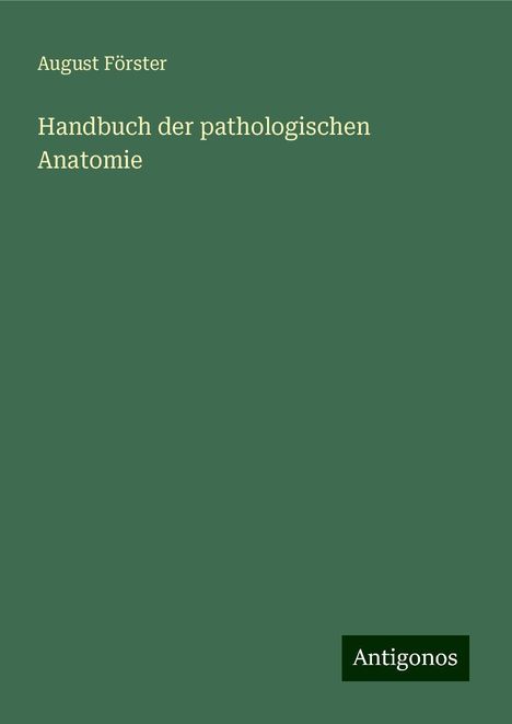 August Förster: Handbuch der pathologischen Anatomie, Buch