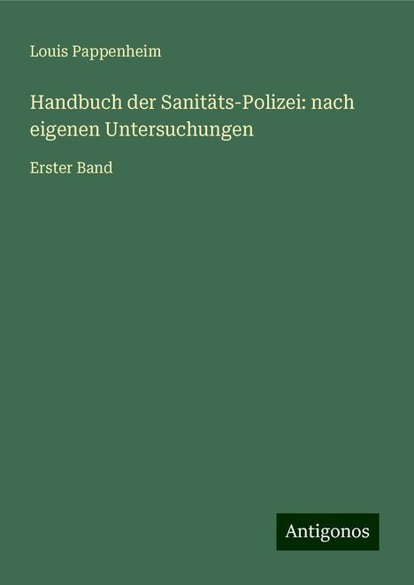 Louis Pappenheim: Handbuch der Sanitäts-Polizei: nach eigenen Untersuchungen, Buch