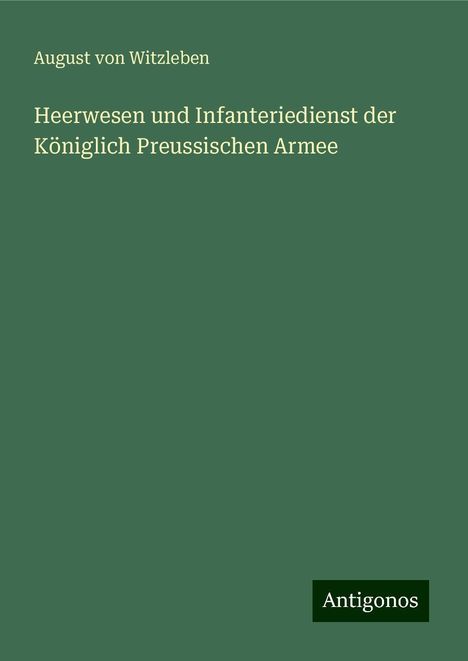 August Von Witzleben: Heerwesen und Infanteriedienst der Königlich Preussischen Armee, Buch