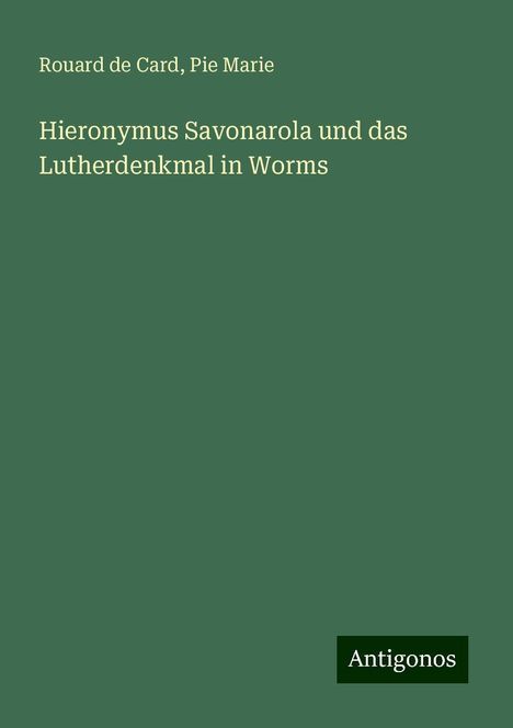 Rouard de Card: Hieronymus Savonarola und das Lutherdenkmal in Worms, Buch