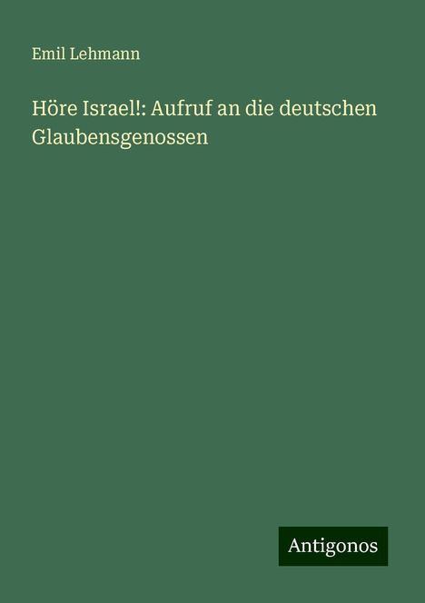 Emil Lehmann: Höre Israel!: Aufruf an die deutschen Glaubensgenossen, Buch