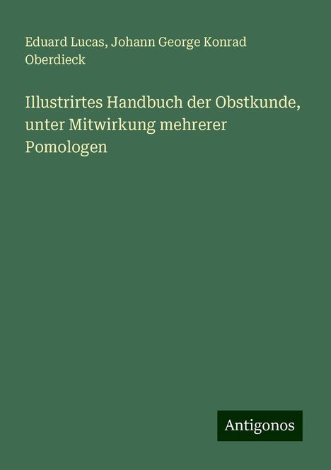 Eduard Lucas: Illustrirtes Handbuch der Obstkunde, unter Mitwirkung mehrerer Pomologen, Buch