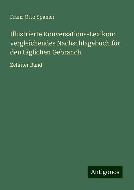 Franz Otto Spamer: Illustrierte Konversations-Lexikon: vergleichendes Nachschlagebuch für den täglichen Gebranch, Buch