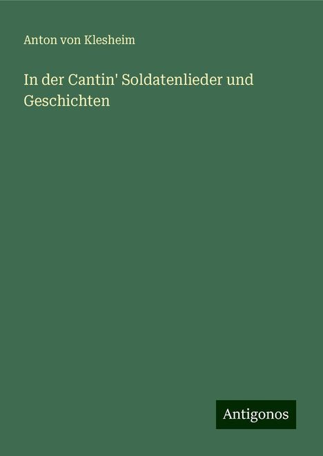 Anton Von Klesheim: In der Cantin' Soldatenlieder und Geschichten, Buch