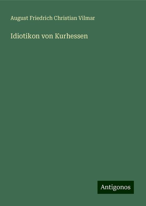 August Friedrich Christian Vilmar: Idiotikon von Kurhessen, Buch