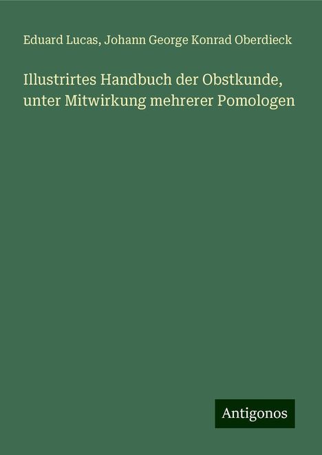 Eduard Lucas: Illustrirtes Handbuch der Obstkunde, unter Mitwirkung mehrerer Pomologen, Buch