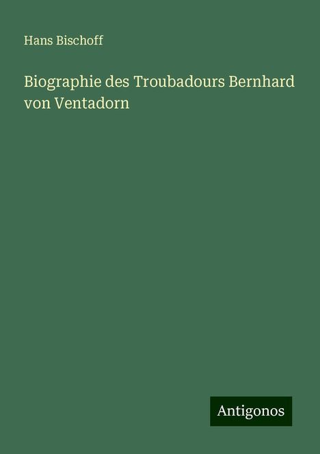 Hans Bischoff: Biographie des Troubadours Bernhard von Ventadorn, Buch