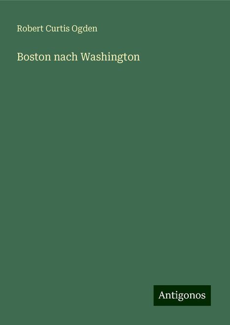 Robert Curtis Ogden: Boston nach Washington, Buch