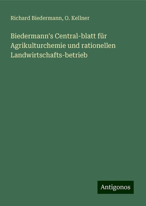 Richard Biedermann: Biedermann's Central-blatt für Agrikulturchemie und rationellen Landwirtschafts-betrieb, Buch