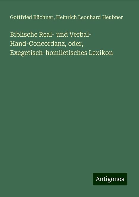 Gottfried Büchner: Biblische Real- und Verbal- Hand-Concordanz, oder, Exegetisch-homiletisches Lexikon, Buch