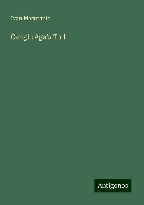 Ivan Mazuranic: Cengic Aga's Tod, Buch