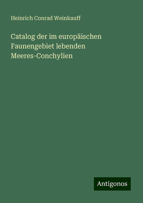 Heinrich Conrad Weinkauff: Catalog der im europäischen Faunengebiet lebenden Meeres-Conchylien, Buch