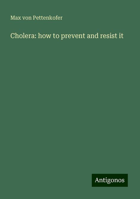 Max Von Pettenkofer: Cholera: how to prevent and resist it, Buch