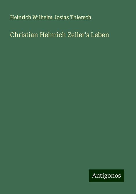 Heinrich Wilhelm Josias Thiersch: Christian Heinrich Zeller's Leben, Buch