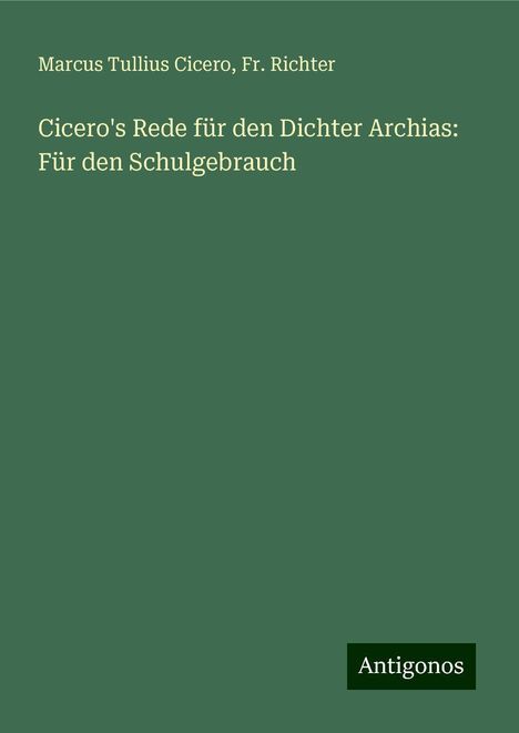 Marcus Tullius Cicero: Cicero's Rede für den Dichter Archias: Für den Schulgebrauch, Buch