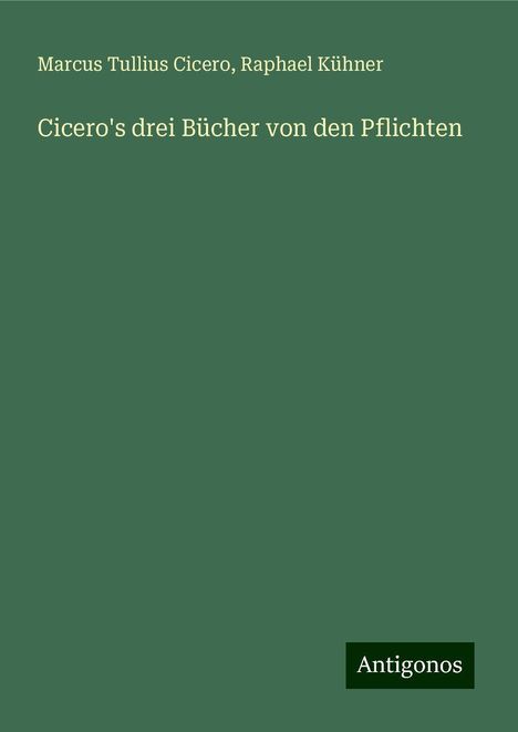 Marcus Tullius Cicero: Cicero's drei Bücher von den Pflichten, Buch