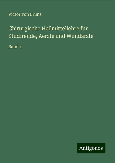 Victor Von Bruns: Chirurgische Heilmittellehre fur Studirende, Aerzte und Wundärzte, Buch