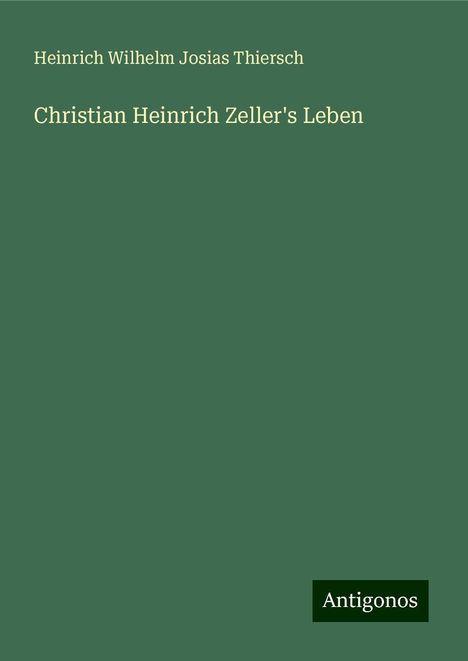 Heinrich Wilhelm Josias Thiersch: Christian Heinrich Zeller's Leben, Buch